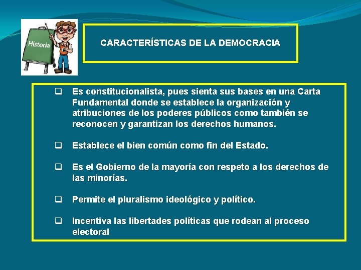 CARACTERÍSTICAS DE LA DEMOCRACIA q Es constitucionalista, pues sienta sus bases en una Carta