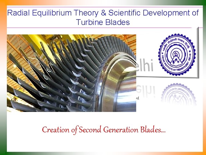 Radial Equilibrium Theory & Scientific Development of Turbine Blades P M V Subbarao Professor