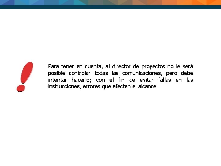 Para tener en cuenta, al director de proyectos no le será posible controlar todas