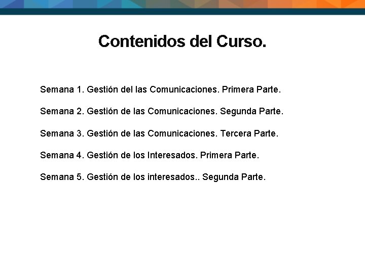 Contenidos del Curso. Semana 1. Gestión del las Comunicaciones. Primera Parte. Semana 2. Gestión