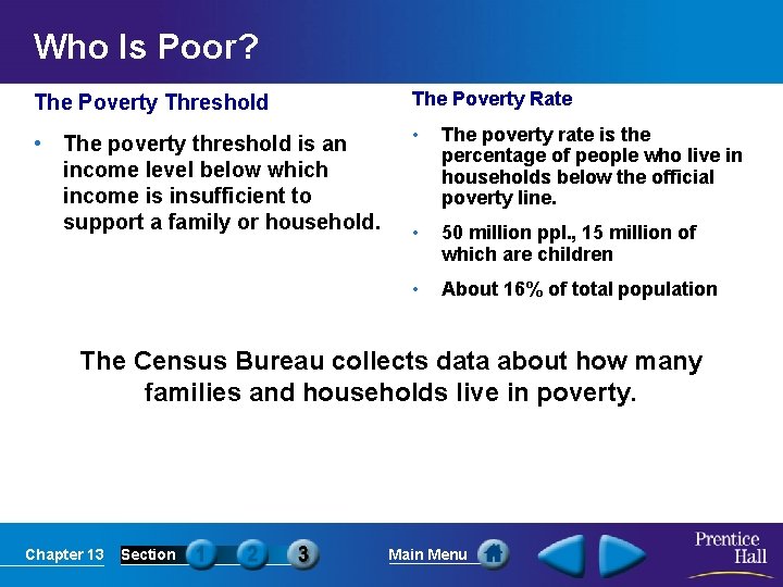 Who Is Poor? The Poverty Threshold The Poverty Rate • The poverty threshold is