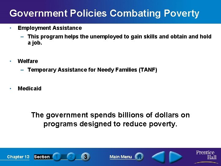Government Policies Combating Poverty • Employment Assistance – This program helps the unemployed to