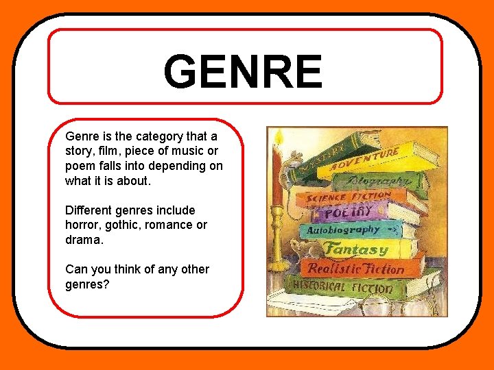 GENRE Genre is the category that a story, film, piece of music or poem