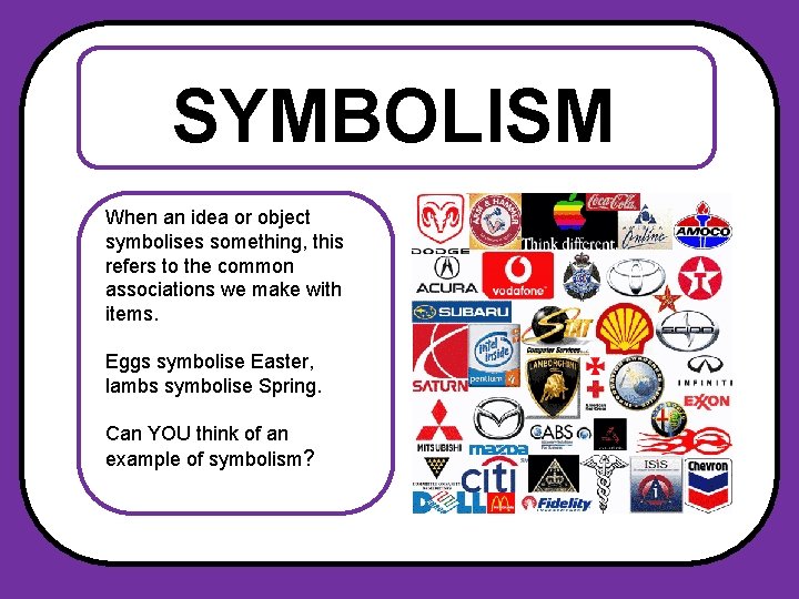 SYMBOLISM When an idea or object symbolises something, this refers to the common associations