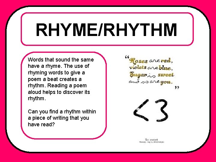 RHYME/RHYTHM Words that sound the same have a rhyme. The use of rhyming words