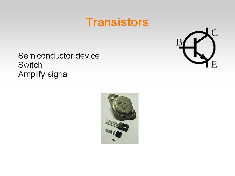 Transistors Semiconductor device Switch Amplify signal 