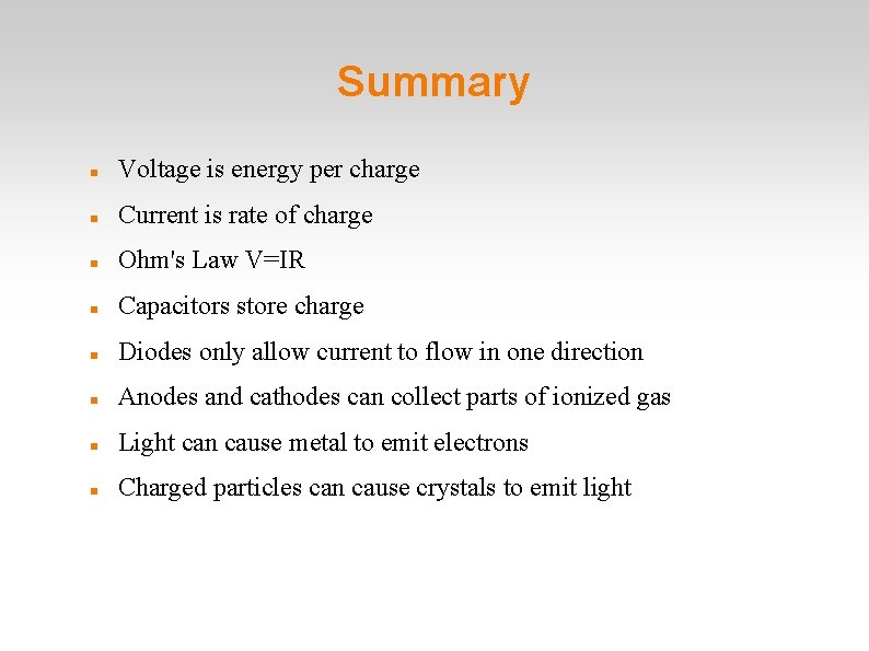 Summary Voltage is energy per charge Current is rate of charge Ohm's Law V=IR