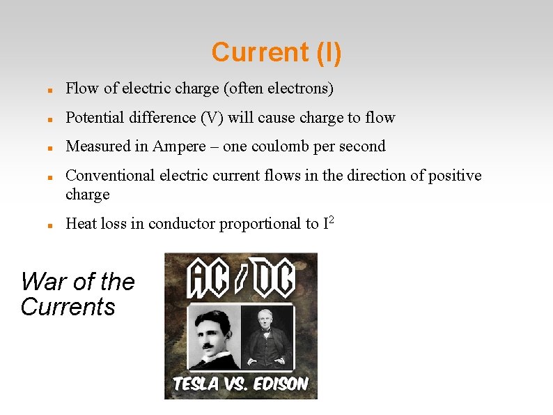 Current (I) Flow of electric charge (often electrons) Potential difference (V) will cause charge