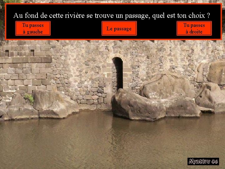 Au fond de cette rivière se trouve un passage, quel est ton choix ?