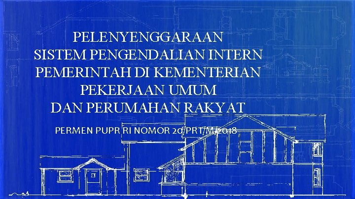 PELENYENGGARAAN SISTEM PENGENDALIAN INTERN PEMERINTAH DI KEMENTERIAN PEKERJAAN UMUM DAN PERUMAHAN RAKYAT PERMEN PUPR