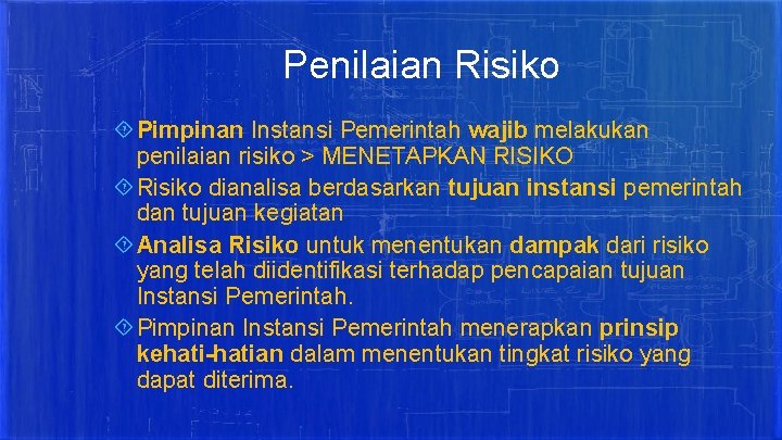 Penilaian Risiko Pimpinan Instansi Pemerintah wajib melakukan penilaian risiko > MENETAPKAN RISIKO Risiko dianalisa