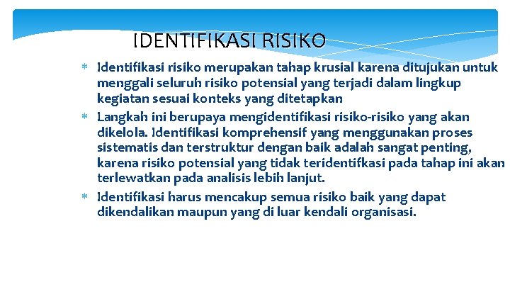 IDENTIFIKASI RISIKO Identifikasi risiko merupakan tahap krusial karena ditujukan untuk menggali seluruh risiko potensial