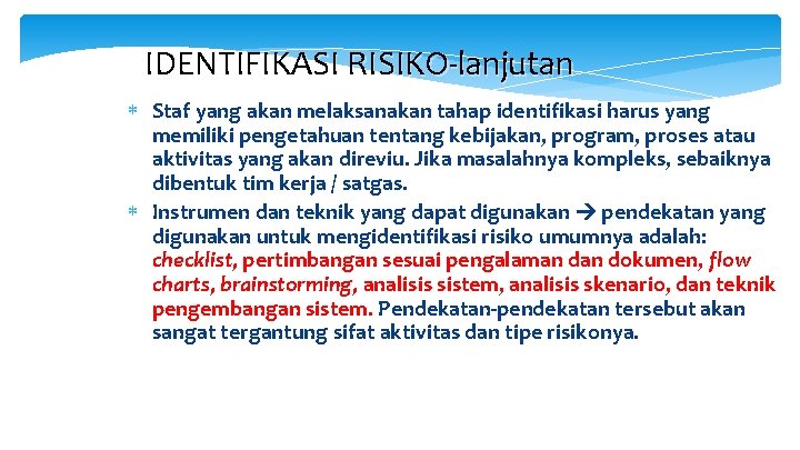 IDENTIFIKASI RISIKO-lanjutan Staf yang akan melaksanakan tahap identifikasi harus yang memiliki pengetahuan tentang kebijakan,