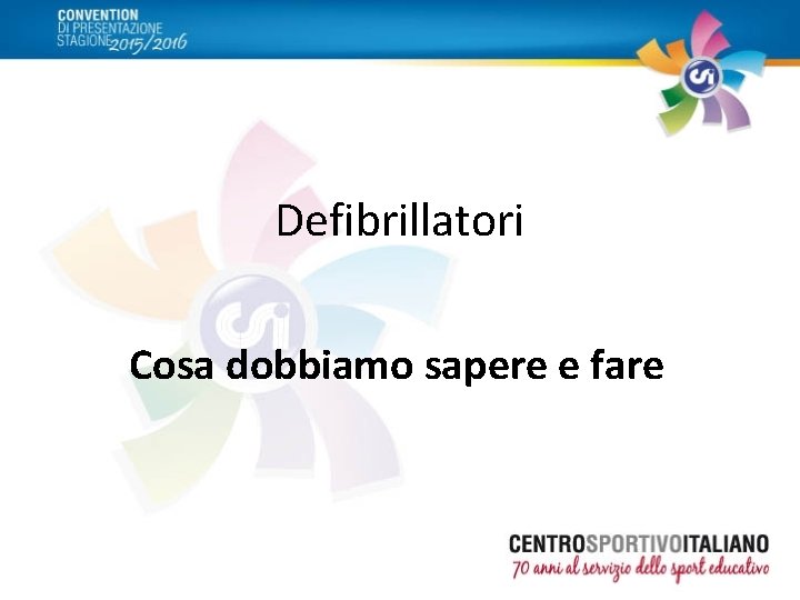 Defibrillatori Cosa dobbiamo sapere e fare 