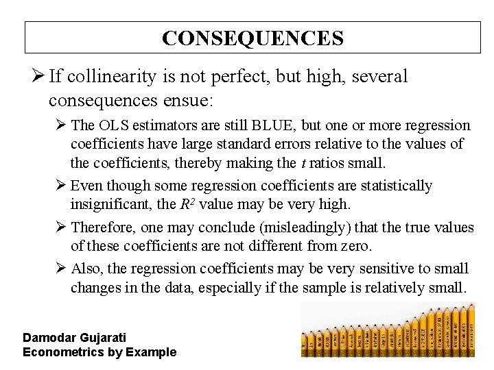CONSEQUENCES Ø If collinearity is not perfect, but high, several consequences ensue: Ø The CONSEQUENCES Ø If collinearity is not perfect, but high, several consequences ensue: Ø The