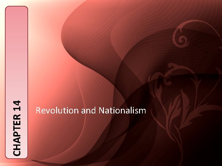 CHAPTER 14 Revolution and Nationalism 