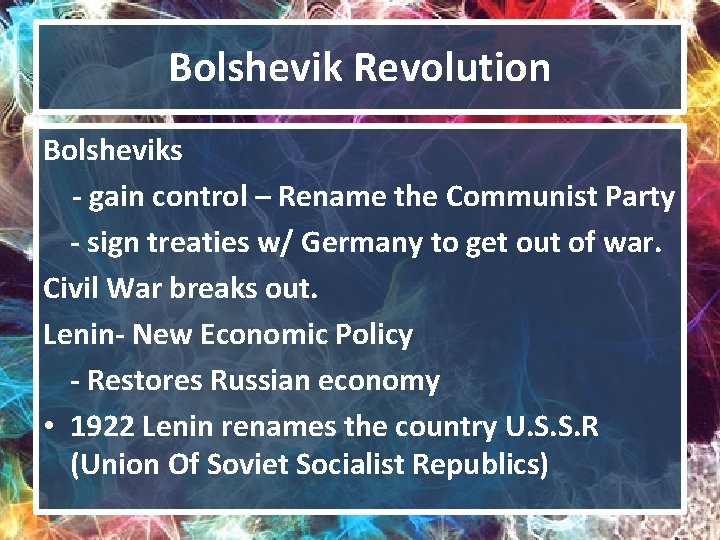 Bolshevik Revolution Bolsheviks - gain control – Rename the Communist Party - sign treaties