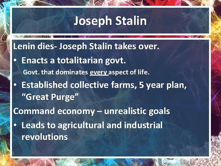 Joseph Stalin Lenin dies- Joseph Stalin takes over. • Enacts a totalitarian govt. Govt.