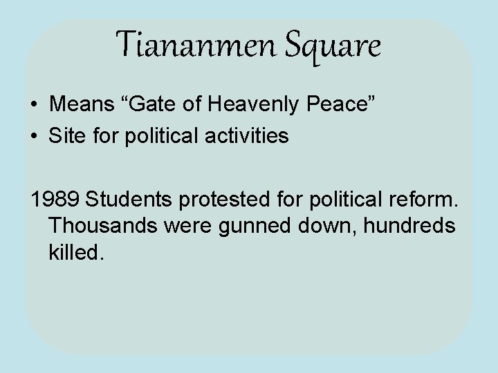 Tiananmen Square • Means “Gate of Heavenly Peace” • Site for political activities 1989
