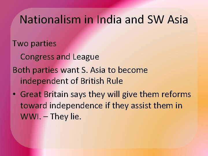 Nationalism in India and SW Asia Two parties Congress and League Both parties want