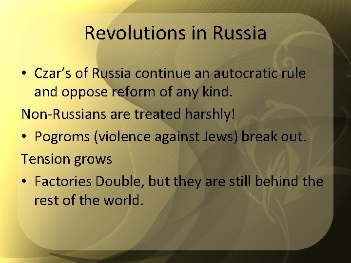 Revolutions in Russia • Czar’s of Russia continue an autocratic rule and oppose reform