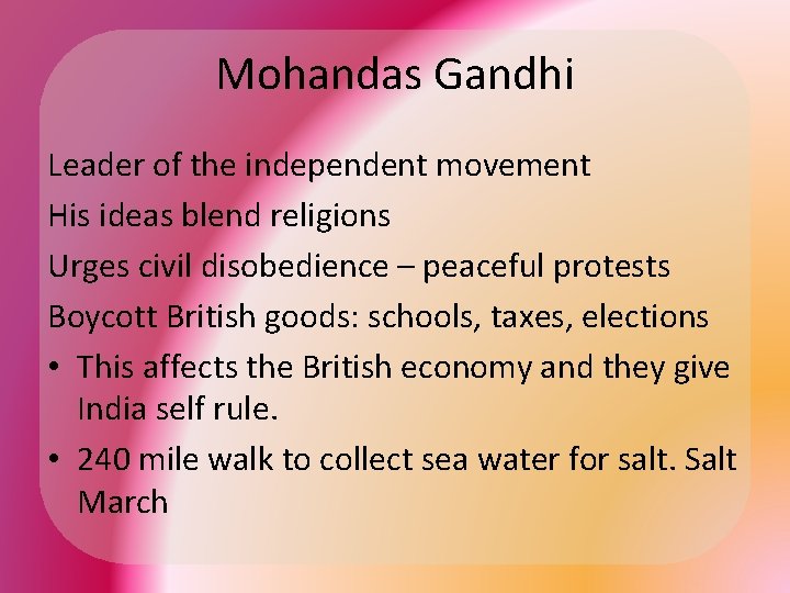 Mohandas Gandhi Leader of the independent movement His ideas blend religions Urges civil disobedience