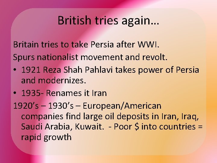 British tries again… Britain tries to take Persia after WWI. Spurs nationalist movement and
