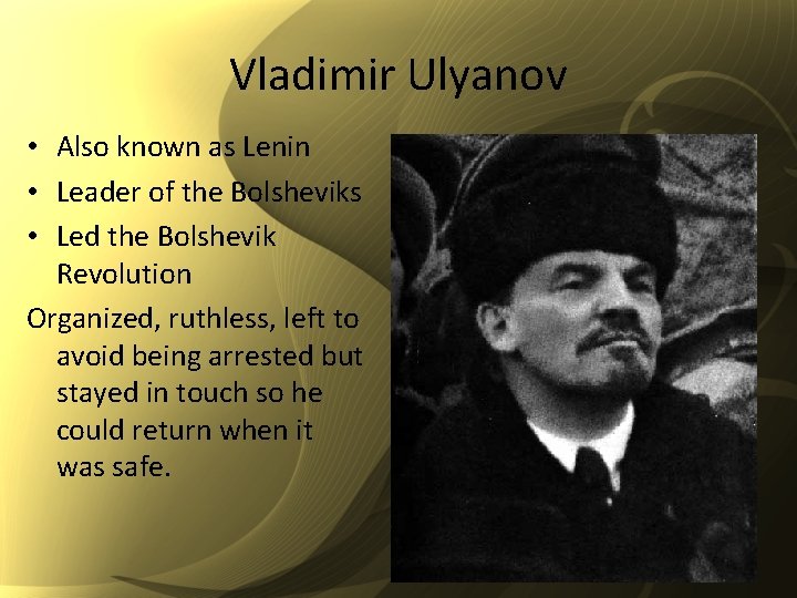 Vladimir Ulyanov • Also known as Lenin • Leader of the Bolsheviks • Led