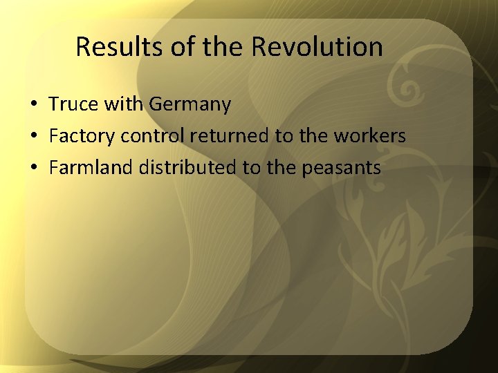 Results of the Revolution • Truce with Germany • Factory control returned to the