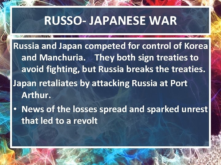 RUSSO- JAPANESE WAR Russia and Japan competed for control of Korea and Manchuria. They