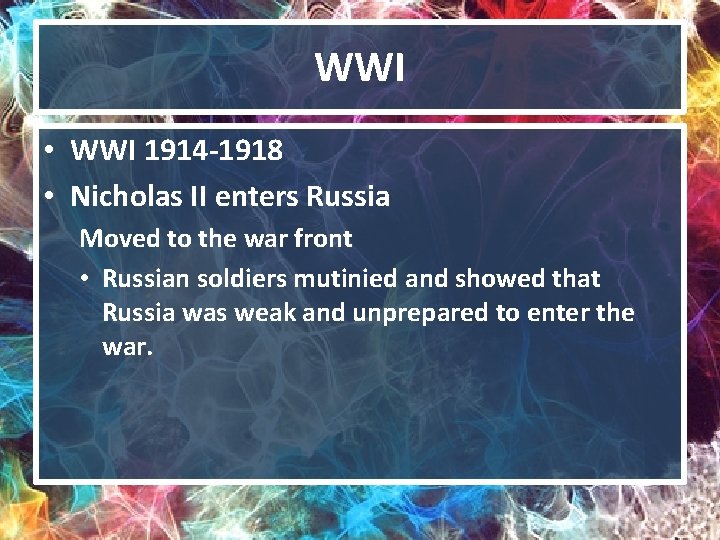 WWI • WWI 1914 -1918 • Nicholas II enters Russia Moved to the war
