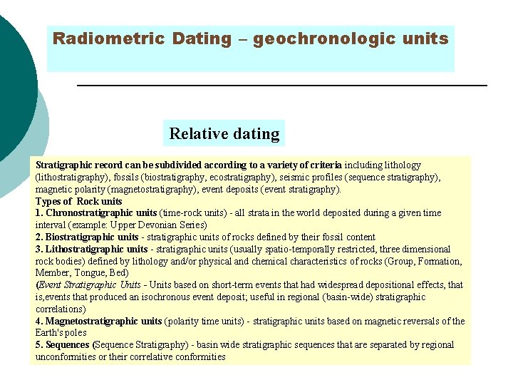 Radiometric Dating – geochronologic units Relative dating Stratigraphic record can be subdivided according to