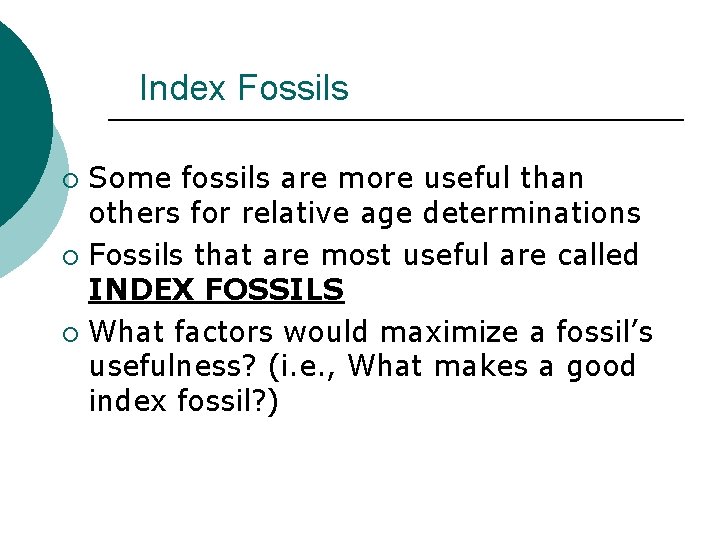 Index Fossils Some fossils are more useful than others for relative age determinations ¡