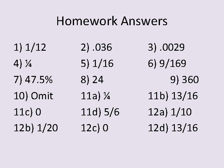 Homework Answers 1) 1/12 4) ¼ 7) 47. 5% 10) Omit 11 c) 0