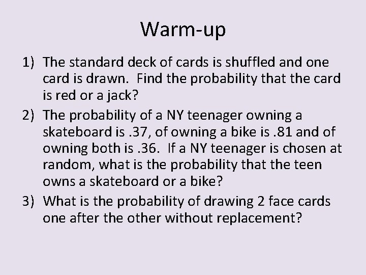 Warm-up 1) The standard deck of cards is shuffled and one card is drawn.