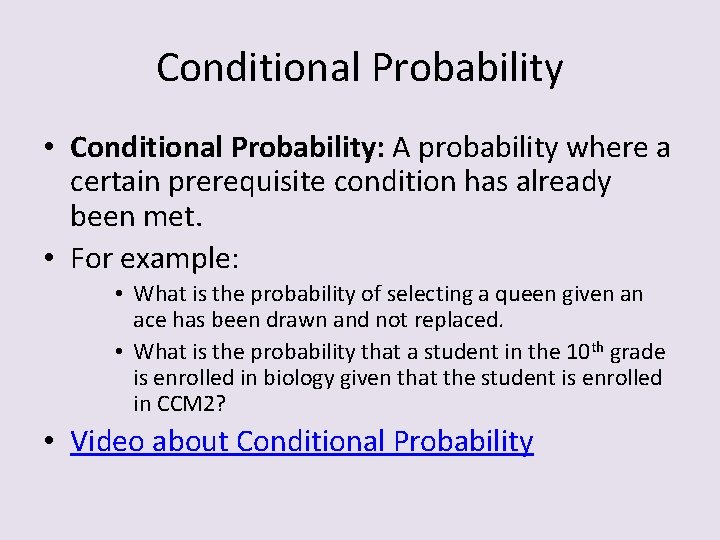 Conditional Probability • Conditional Probability: A probability where a certain prerequisite condition has already