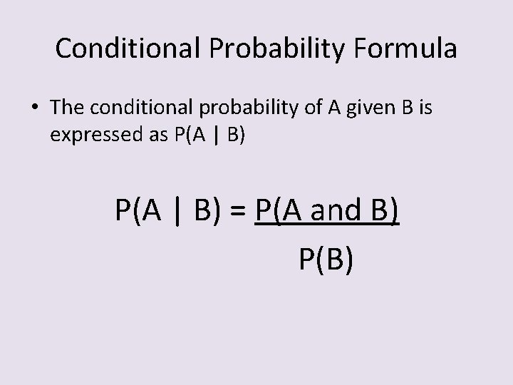 Conditional Probability Formula • The conditional probability of A given B is expressed as