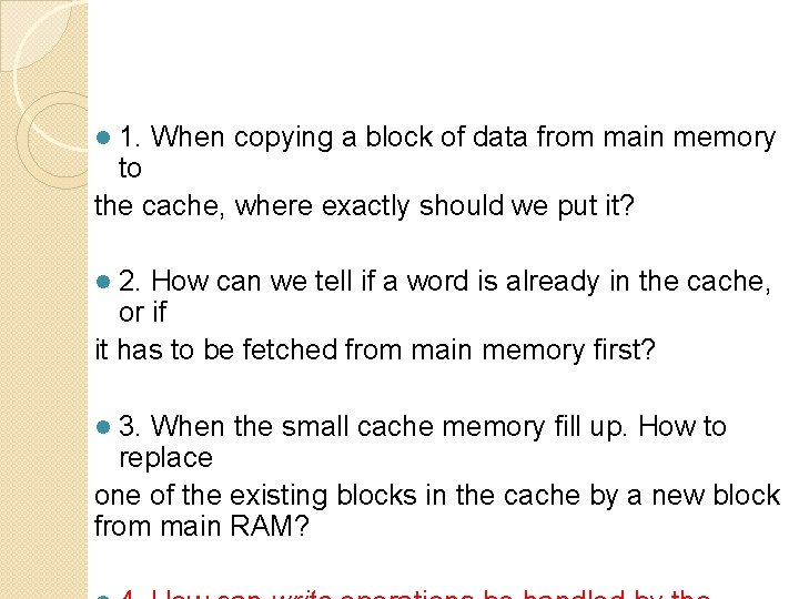 1. When copying a block of data from main memory to the cache, where