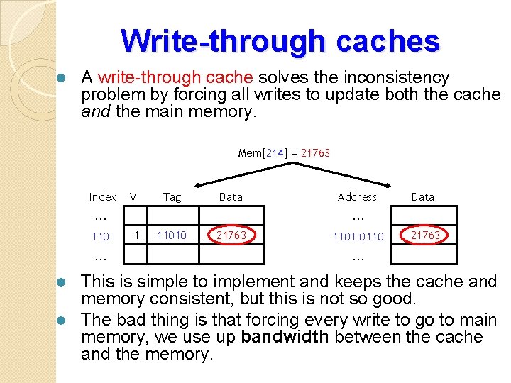 Write-through caches l A write-through cache solves the inconsistency problem by forcing all writes