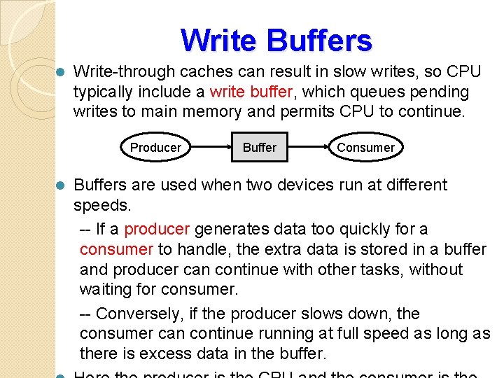 Write Buffers l Write-through caches can result in slow writes, so CPU typically include