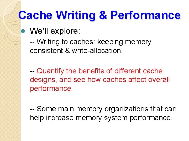 Cache Writing & Performance l We’ll explore: -- Writing to caches: keeping memory consistent