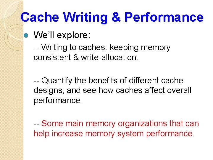 Cache Writing & Performance l We’ll explore: -- Writing to caches: keeping memory consistent