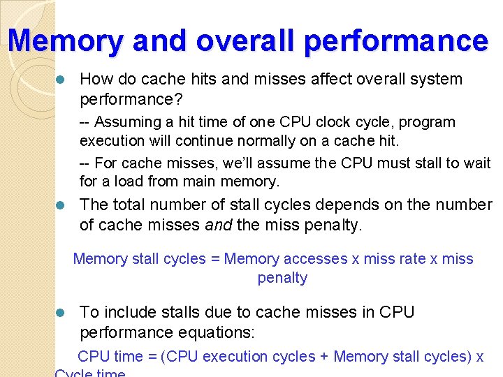 Memory and overall performance l How do cache hits and misses affect overall system