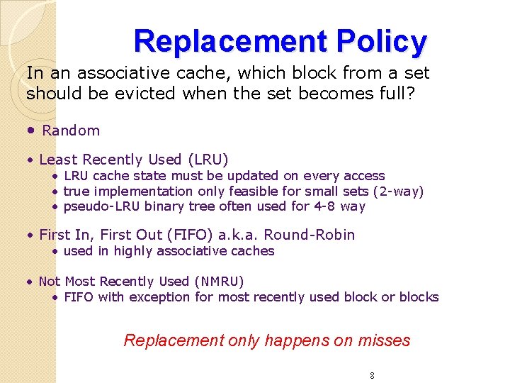 Replacement Policy In an associative cache, which block from a set should be evicted