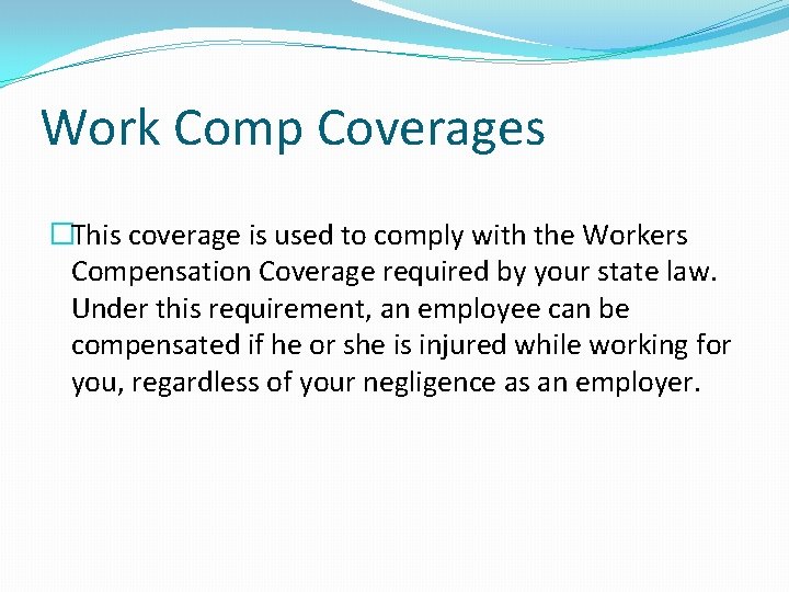 Work Comp Coverages �This coverage is used to comply with the Workers Compensation Coverage