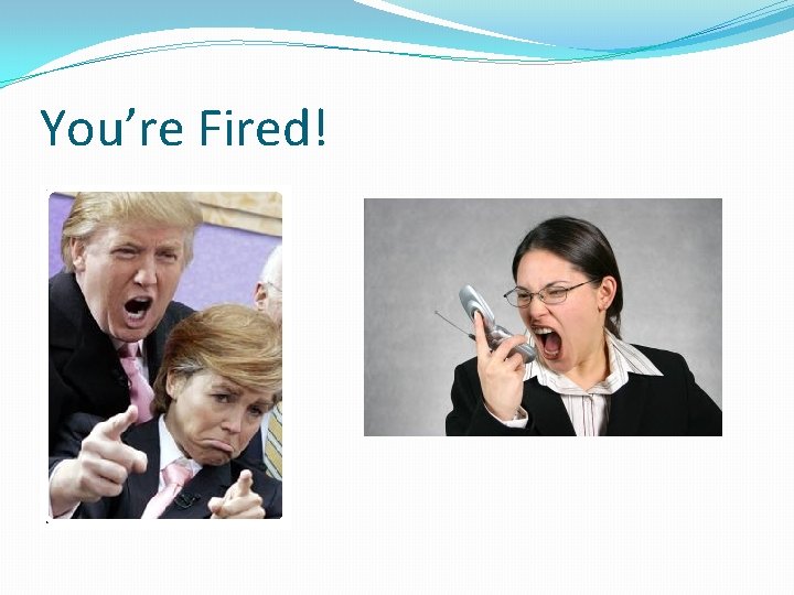 You’re Fired! 