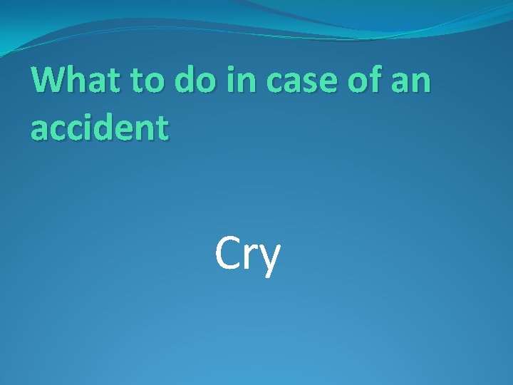 What to do in case of an accident Cry 