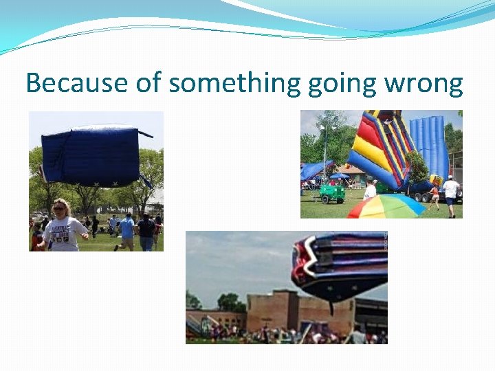 Because of something going wrong 