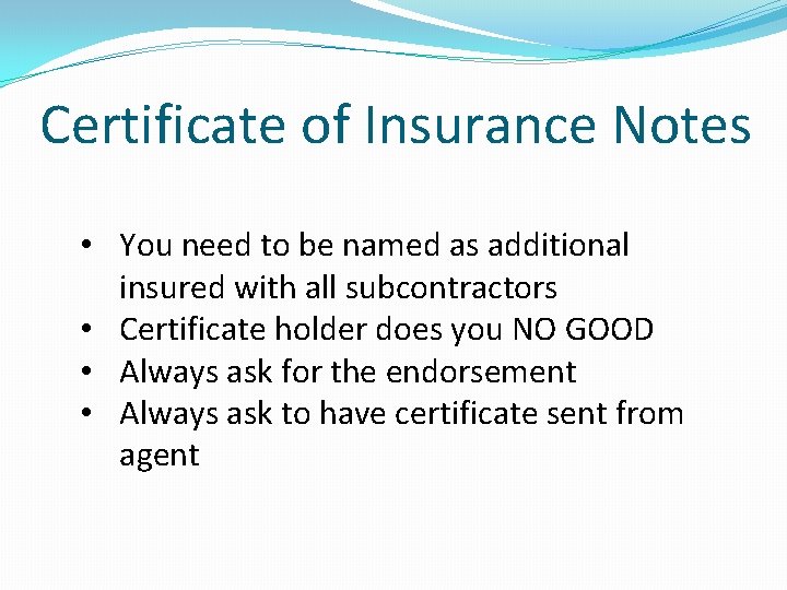 Certificate of Insurance Notes • You need to be named as additional insured with