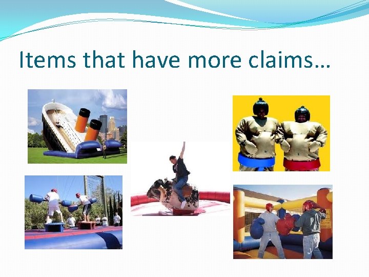 Items that have more claims… 